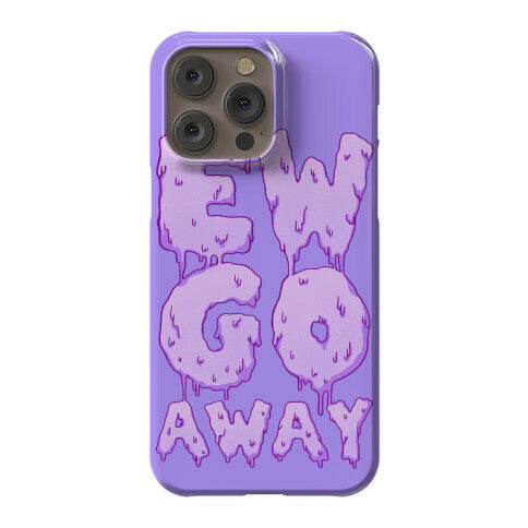 Ew Go Away Phone Case